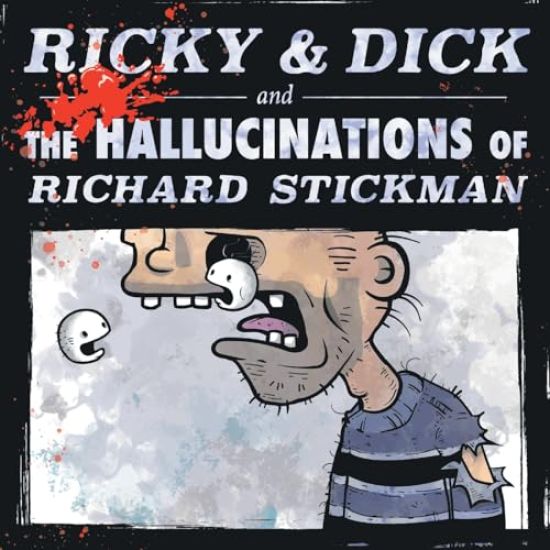 Ricky & Dick and the Hallucinations of Richard Stickman