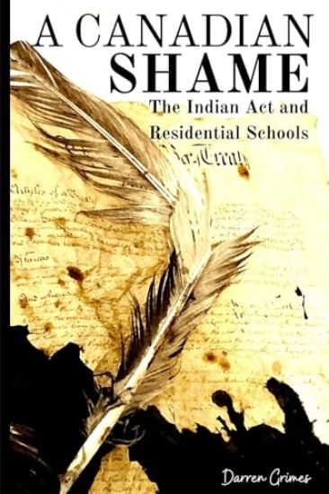 A Canadian Shame - The Indian Act and Residential Schools