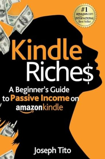 Kindle Riches A Beginner's Guide to Passive Income on Amazon Kindle