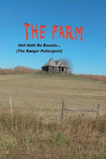 The Farm... Hell Hath No Bounds (The Ranger Poltergeist)