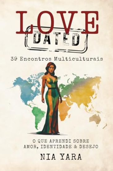 LOVE [DATED] 39 Encontros Multiculturais O Que Aprendi Sobre Amor, Identidade & Desejo