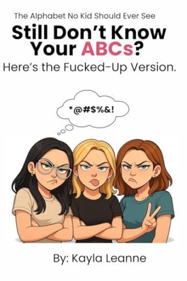 Still Don't Know Your ABCs? Here's the Fucked-Up Version.