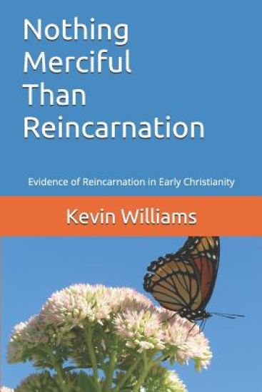 Nothing Merciful Than Reincarnation: Evidence of Reincarnation in Early Christianity
