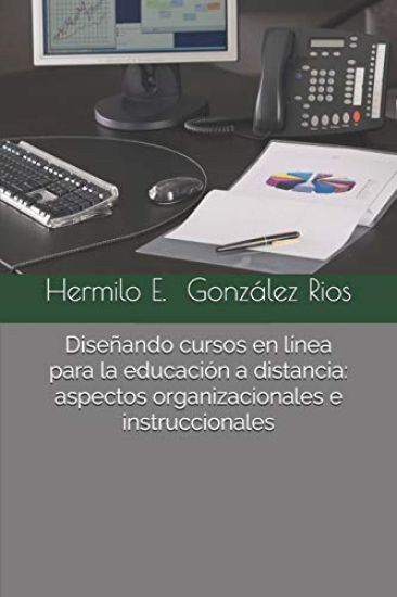 Diseñando cursos en línea para la educación a distancia: aspectos organizacionales e instruccionales
