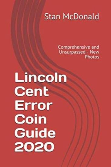 Lincoln Cent Error Coin Guide 2020: Comprehensive and Unsurpassed - New Photos