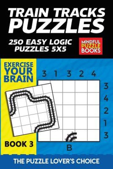 Train Tracks Puzzles: 250 Easy Logic Puzzles 5x5