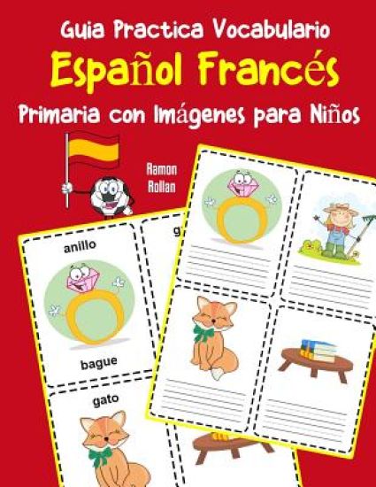 Guia Practica Vocabulario Español Francés Primaria con Imágenes para Niños: Espanol Frances vocabulario 200 palabras más usadas A1 A2 B1 B2 C1 C2