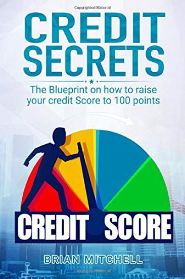 Credit Secrets: The Blueprint on how to raise your credit score to 100 points