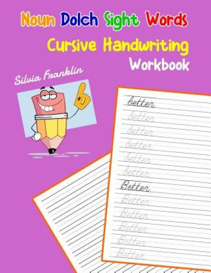 Noun Dolch Sight Words Cursive Handwriting Workbook: Learning cursive handwriting workbook for kids
