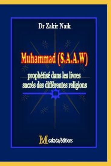 Muhammad (S.A.A.W.) prophétisé dans les livres sacrés des différentes religions