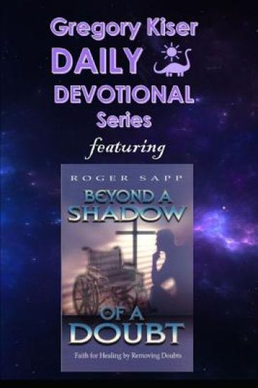 Gregory Kiser Daily Devotional Series: Beyond a Shadow of a Doubt