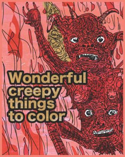 Wonderful creepy things to color: Mediate and sooth your soul with colouring