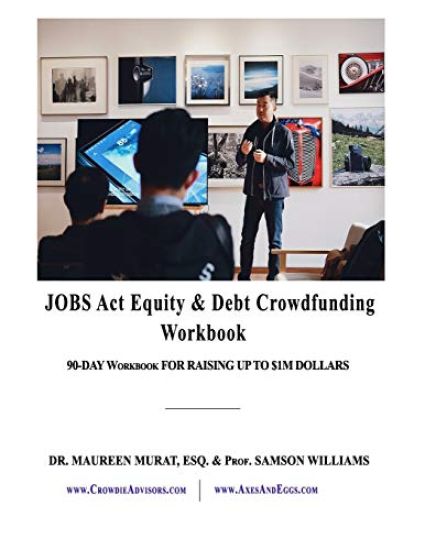 Jobs Act Equity & Debt Crowdfunding Workbook: 90-Day Workbook For Raising Up to $1M Dollars