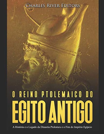 O reino Ptolemaico do Egito Antigo: A História e o Legado da Dinastia Ptolomeu e o Fim do Império Egípcio