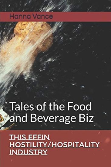 This EFFIN Hostility/Hospitality Industry: Tales of the Food and Beverage Biz