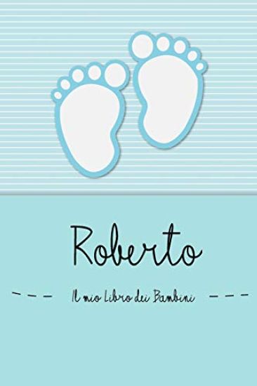 Roberto - Il mio Libro dei Bambini: Il libro dei bambini personalizzato per Roberto, come libro per genitori o diario, per testi, immagini, disegni, f