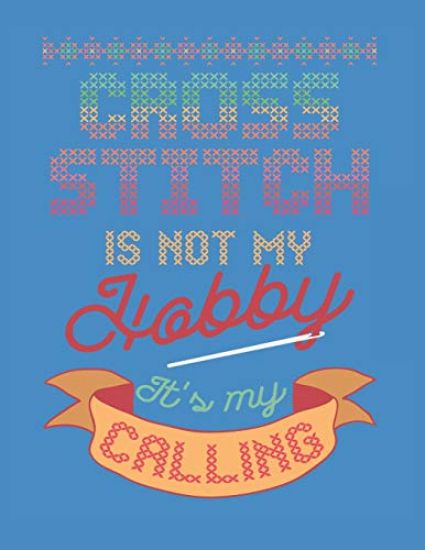 Cross Stitch is Not my Hobby It's my Calling: Assortment of Large and Small Graph Paper for Planning Designs