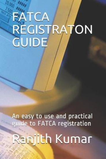 Fatca Registraton Guide: An easy to use and practical guide to FATCA registration