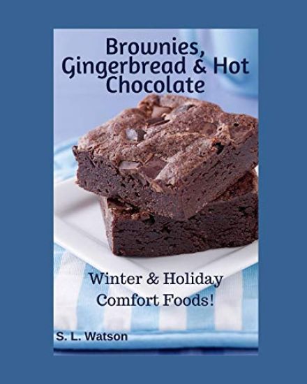 Brownies, Gingerbread & Hot Chocolate: Winter & Holiday Comfort Foods!
