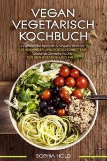 VEGAN VEGETARISCH KOCHBUCH Vegetarische Rezepte & Vegane Rezepte