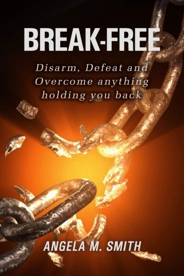 Break -Free: Disarm, Defeat and Overcome anything holding you back!