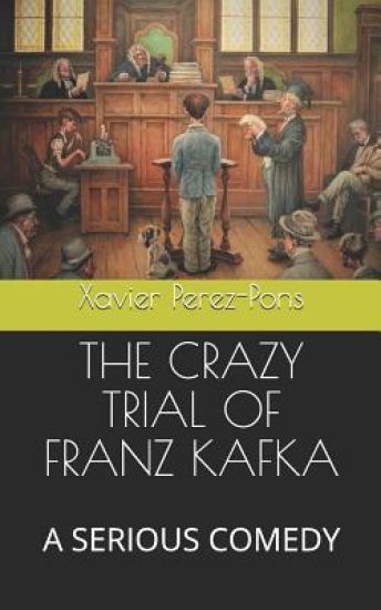 The Crazy Trial of Franz Kafka: A Serious Comedy