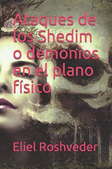 Ataques de los Shedim o demonios en el plano físico