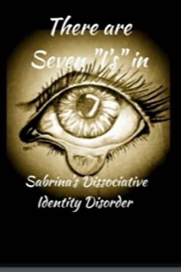 There are 7 "I's" in Sabrina's Dissociative Identity Disorder