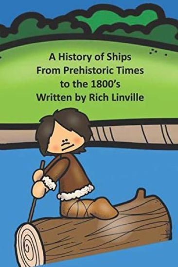 A History of Ships From Prehistoric Times to the 1800's