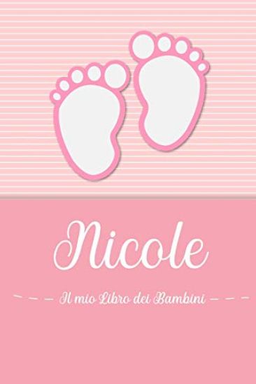 Nicole - Il mio Libro dei Bambini: Il libro dei bambini personalizzato per Nicole, come libro per genitori o diario, per testi, immagini, disegni, fot