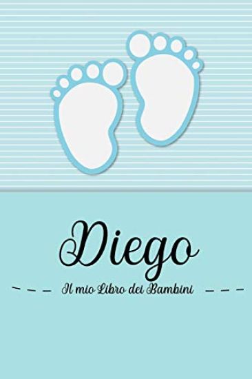 Diego - Il mio Libro dei Bambini: Il libro dei bambini personalizzato per Diego, come libro per genitori o diario, per testi, immagini, disegni, foto