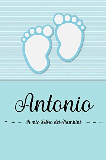 Antonio - Il mio Libro dei Bambini: Il libro dei bambini personalizzato per Antonio, come libro per genitori o diario, per testi, immagini, disegni, f