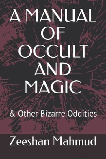 A Manual of Occult and Magic: & Other Bizarre Oddities