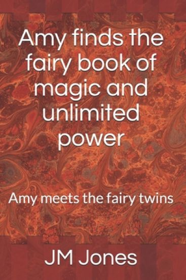 Amy finds the fairy book of magic and unlimited power: Amy meets the fairy twins