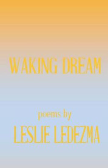 Waking Dream: Poems by Leslie Ledezma
