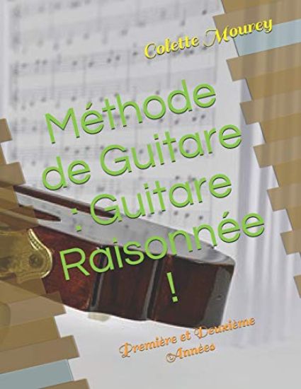 Méthode de Guitare: Guitare Raisonnée !: Première et Deuxième Années