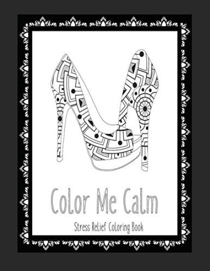 Color Me Calm Stress Relief Coloring Book: These Adult Coloring Books make perfect gifts for teenage girls! Fashion Coloring Book Shoe Coloring Pages