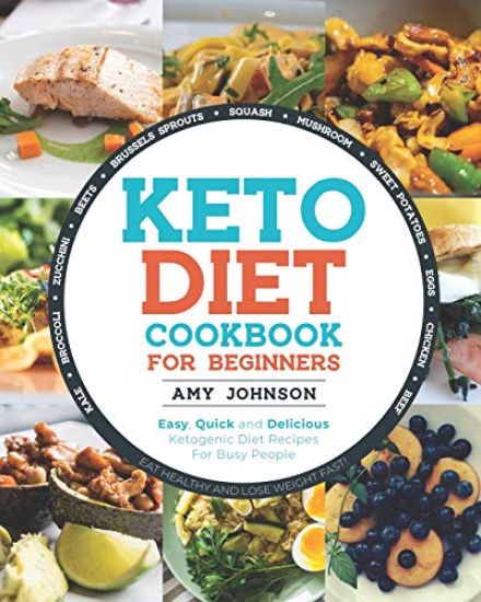 Keto Diet Cookbook for Beginners: Easy, Quick and Delicious Ketogenic Diet Recipes For Busy People Eat Healthy and Lose Weight Fast!