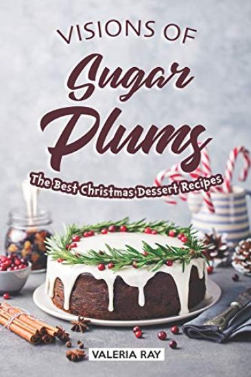 Visions of Sugar Plums: The Best Christmas Dessert Recipes