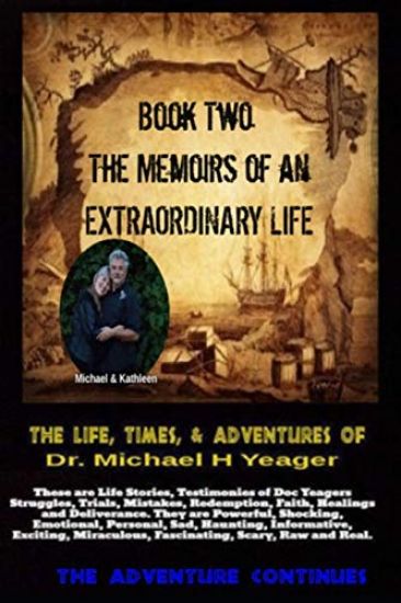 The Life, Times, & Adventures Of Dr. Michael H Yeager