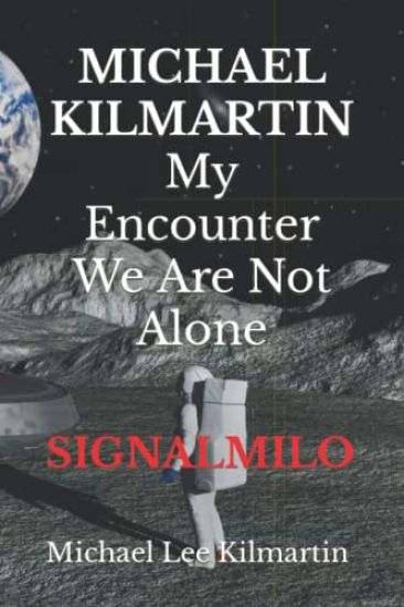 MICHAEL KILMARTIN My Encounter We Are Not Alone