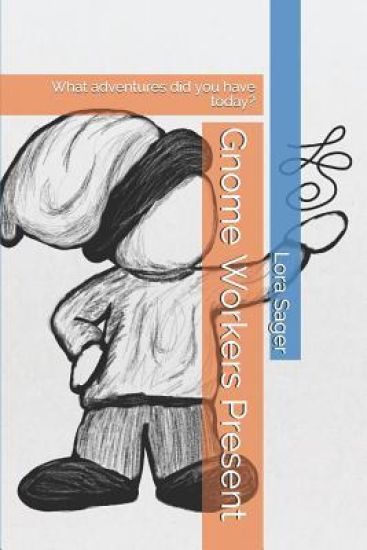 Gnome Workers Present: What adventures did you have today?