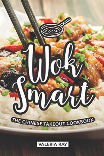 Wok Smart: The Chinese Takeout Cookbook