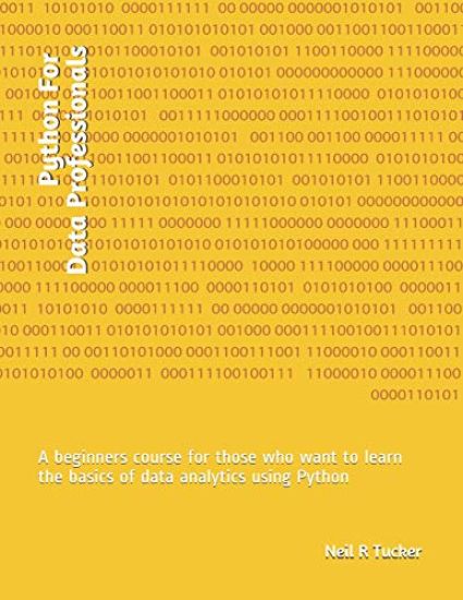 Python For Data Professionals: A beginners course for those who want to learn the basics of data analytics using Python