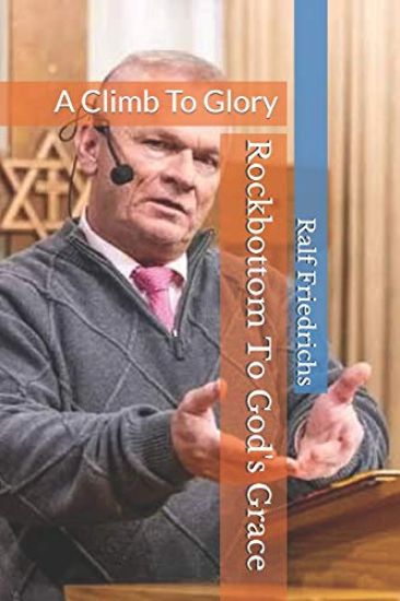 Rock bottom To God's Grace: A Climb to Glory