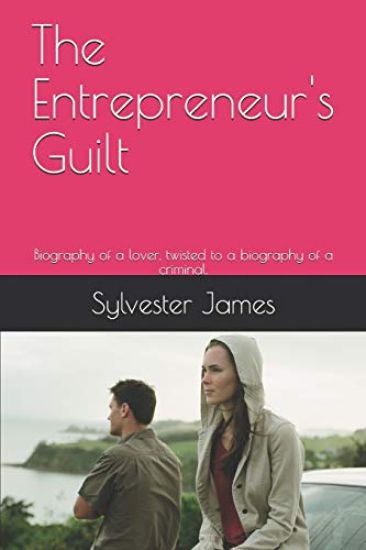 The Entrepreneur's Guilt: Biography of a lover, twisted to a biography of a criminal.
