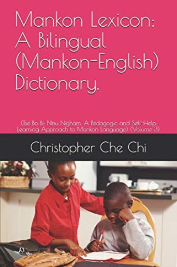 Mankon Lexicon: A Bilingual (Mankon-English) Dictionary.: (Tse Bo Bi: Ntsu Nigham. A Pedagogic and Self-Help Learning Approach to Mank