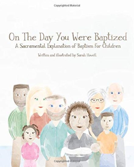 On The Day You Were Baptized: A Sacramental Explanation of Baptism for Children