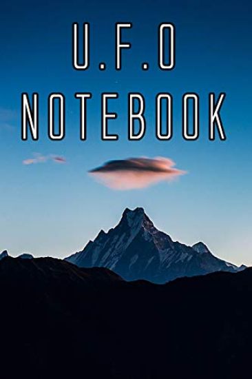 U.F.O Notebook: Record Instances of U.F.O's, Unidentified Flying Objects, Aliens, Entities, Spirits, Strange Creatures and other unknown entities