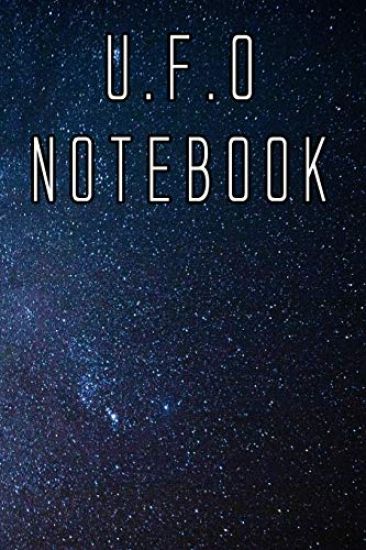 U.F.O Notebook: Record Instances of U.F.O's, Unidentified Flying Objects, Aliens, Entities, Spirits, Strange Creatures and other unknown entities